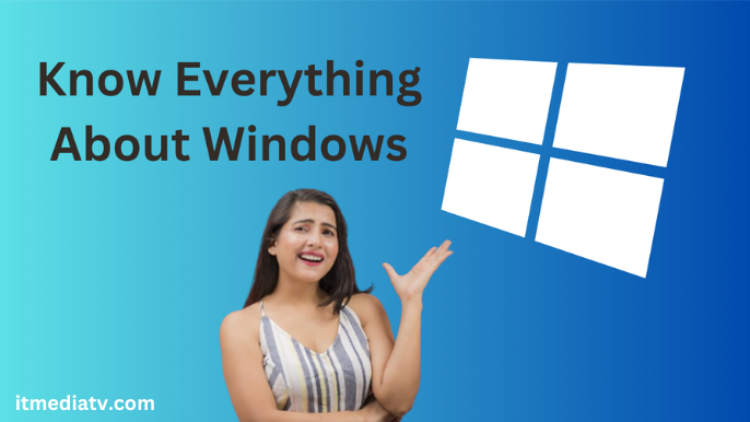 Windows – Everything You Need to Know-itmediatv.com